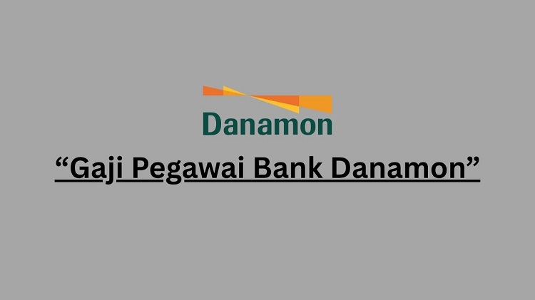 Gaji Pegawai Bank Danamon Indonesia Gaji Pegawai Bank Danamon Indonesia